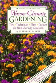 Warm-Climate Gardening: Tips, Techniques, Plans, Projects for Humid or Dry Conditions