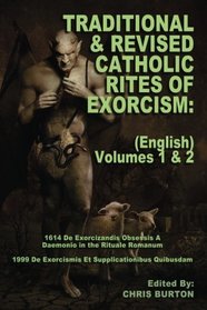 Traditional and Revised Catholic Rites Of Exorcism: (English) Volumes 1 & 2: Traditional and 1999 Revised English Translations