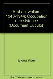 Brabant wallon, 1940-1944: Occupation et resistance (Document Duculot) (French Edition)