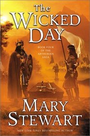 The Wicked Day (Arthurian Saga, Bk 4)