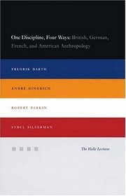 One Discipline, Four Ways : British, German, French, and American Anthropology (Halle Lectures)
