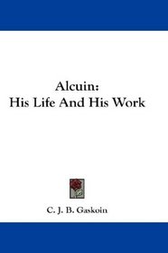 Alcuin: His Life And His Work