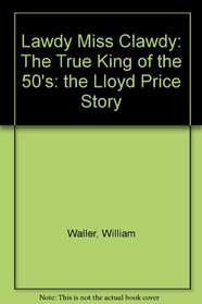 Lawdy Miss Clawdy: The True King of the 50's: the Lloyd Price Story
