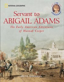 Servant to Abigail Adams: The Early Colonial Adventures of Hannah Cooper (I Am American)