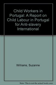 Child Workers in Portugal: A Report on Child Labour in Portugal for Anti-slavery International