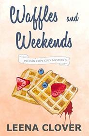 Waffles and Weekends: A Cozy Murder Mystery (Pelican Cove Cozy Mystery Series)