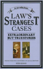 Law's Strangest Cases: Extraordinary But True Stories
