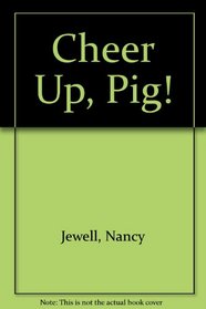 Cheer Up, Pig!
