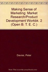 Making Sense of Marketing: Market Research/Product Development Workbk. 2 (Open B. T. E. C.)