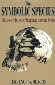 The Symbolic Species: The Co-Evolution of Language and the Brain