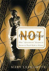 Not Out of Africa: How Afrocentrism Became an Excuse to Teach Myth As History