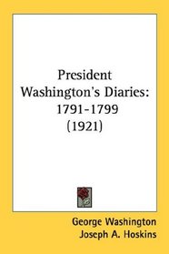 President Washington's Diaries: 1791-1799 (1921)