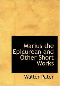 Marius the Epicurean and Other Short Works (Large Print Edition)