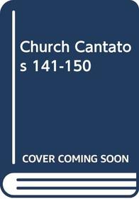 Church Cantatos 141-150