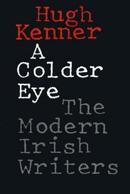 A Colder Eye : The Modern Irish Writers