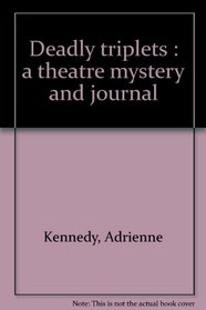 Deadly triplets : a theatre mystery and journal