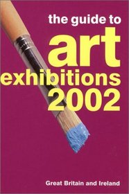 The Guide to Art Exhibitions 2002: Great Britain and Ireland