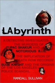 LAbyrinth: A Detective Investigates the Murders of Tupac Shakur and Biggie Smalls, the Implication of Death Row Records' Suge Knight, and the Origins of the Los Angeles Police Scandal