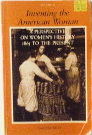 Inventing the American Woman: A Perspective on Women's History : 1865 to the Present