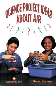 Science Project Ideas About Air (Science Project Ideas)