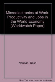 Microelectronics at Work: Productivity and Jobs in the World Economy (Worldwatch Paper, No 39)