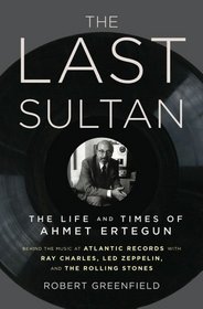 The Last Sultan: The Life and Times of Ahmet Ertegun