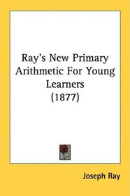 Ray's New Primary Arithmetic For Young Learners (1877)