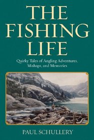 The Fishing Life: An Angler's Tales of Wild Rivers and Other Restless Metaphors