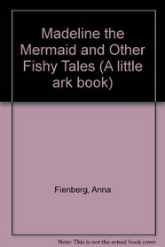 Madeline the Mermaid and Other Fishy Tales (A little ark book)