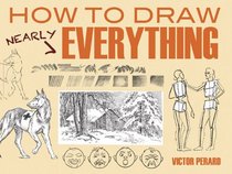 How to Draw Nearly Everything (Dover Art Instruction)