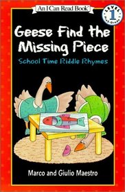 Geese Find the Missing Piece: School Time Riddle Rhymes (I Can Read Books: Level 1 (Harper Library))