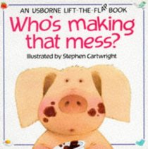 Who's Making That Mess? (Usborne Lift-the-Flap Book)
