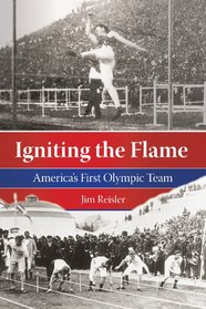 Igniting the Flame: America's First Olympic Team
