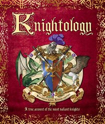 Knightology: A True Account of the Most Valiant Knights (Ologies)