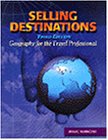 Selling Destinations: Geography for the Travel Professional