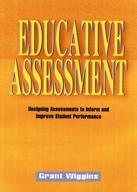 Educative Assessment : Designing Assessments to Inform and Improve Student Performance (Jossey Bass Education Series)