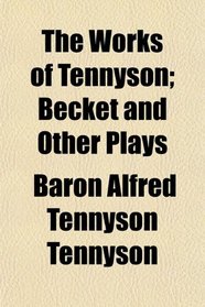 The Works of Tennyson; Becket and Other Plays