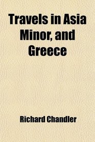 Travels in Asia Minor, and Greece