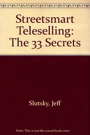 Streetsmart Teleselling: The 33 Secrets
