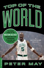 Top of the World: The Inside Story of the Boston Celtics' Amazing One-Year Turnaround to Become NBA Champions