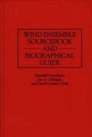 Wind Ensemble Sourcebook and Biographical Guide: (Music Reference Collection)