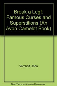 Break a Leg!: Famous Curses and Superstitions (An Avon Camelot Book)