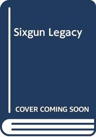Sixgun Legacy