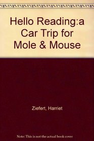A Car Trip for Mole and Mouse (Hello reading!)