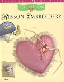 Ribbon Embroidery (Glorious Ribbons Series)