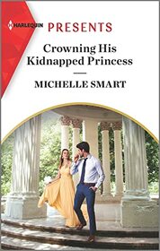 Crowning His Kidnapped Princess (Scandalous Royal Weddings, Bk 1) (Harlequin Presents, No 4029)