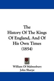 The History Of The Kings Of England, And Of His Own Times (1854)