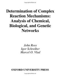 Determination of Complex Reaction Mechanisms: Analysis of Chemical, Biological, and Genetic Networks