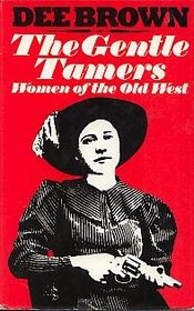 The Gentle Tamers: Women Of The Old West