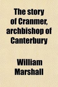 The story of Cranmer, archbishop of Canterbury